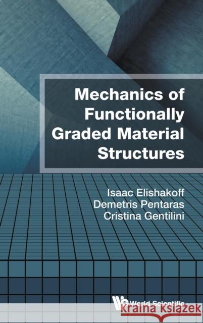 Mechanics of Functionally Graded Material Structures Elishakoff, Isaac E. 9789814656580