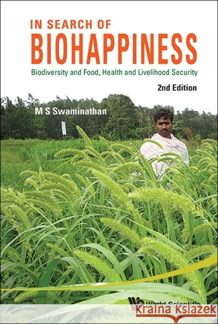 In Search of Biohappiness: Biodiversity and Food, Health and Livelihood Security (Second Edition) M. S. Swaminathan 9789814656931 World Scientific Publishing Company