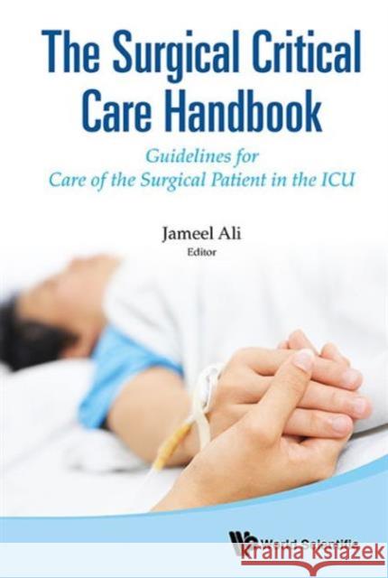 Surgical Critical Care Handbook, The: Guidelines for Care of the Surgical Patient in the ICU Ali, Jameel 9789814663120