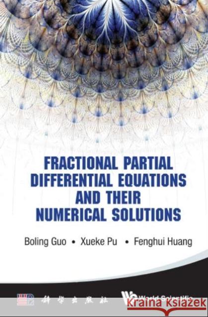 Fractional Partial Differential Equations and Their Numerical Solutions Boling Guo Xueke Pu Fenghui Huang 9789814667043