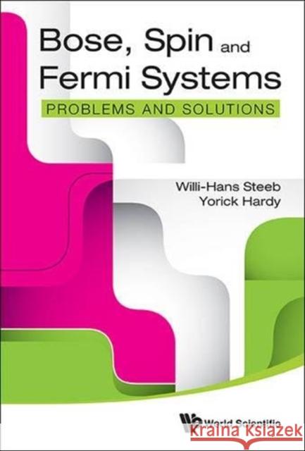 Bose, Spin and Fermi Systems: Problems and Solutions Willi-Hans Steeb Yorick Hardy 9789814667340
