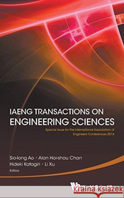 Iaeng Transactions on Engineering Sciences: Special Issue for the International Association of Engineers Conferences 2014 Sio-Iong Ao Alan Hoi-Shou Chan Hideki Katagiri 9789814667357 World Scientific Publishing Company