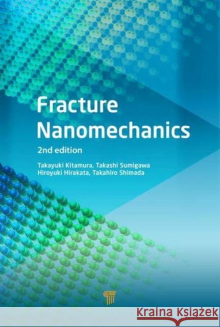 Fracture Nanomechanics Takayuki Kitamura Hiroyuki Hirakata Takashi Sumigawa 9789814669047 Pan Stanford Publishing Pte Ltd
