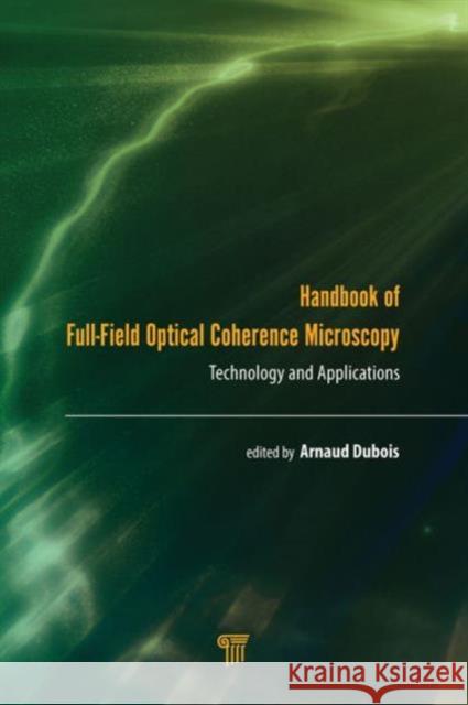 Handbook of Full-Field Optical Coherence Microscopy: Technology and Applications Arnaud DuBois 9789814669160 Pan Stanford