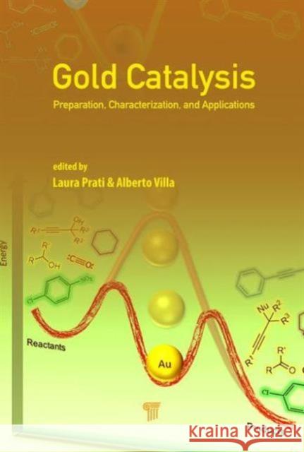 Gold Catalysis: Preparation, Characterization, and Applications Laura Prati Alberto Villa  9789814669283