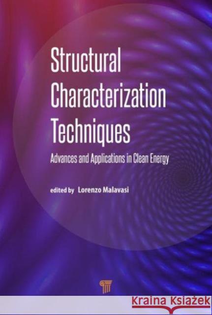 Structural Characterization Techniques: Advances and Applications in Clean Energy Lorenzo Malavasi   9789814669344 Pan Stanford Publishing Pte Ltd