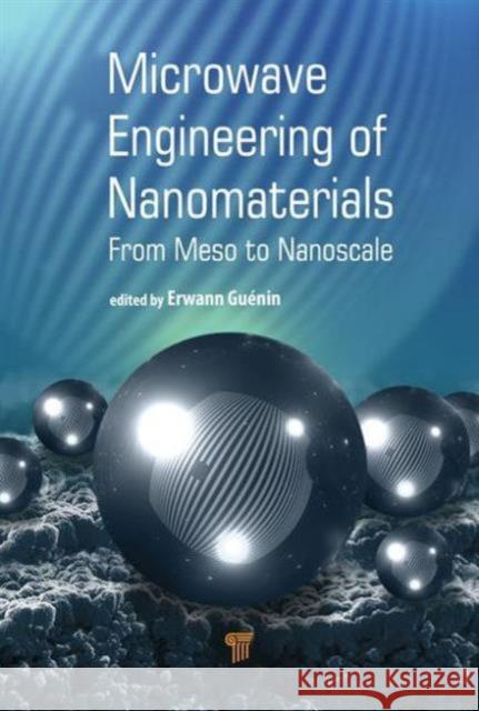 Microwave Engineering of Nanomaterials: From Mesoscale to Nanoscale Erwann Guenin 9789814669429