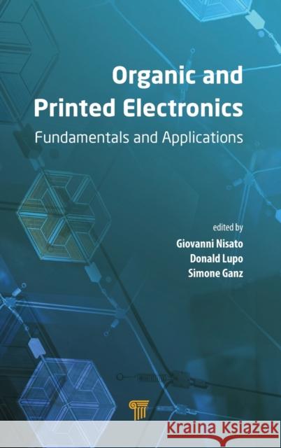 Organic and Printed Electronics: Fundamentals and Applications Giovanni Nisato Donald Lupo Simone Ganz 9789814669740 Pan Stanford