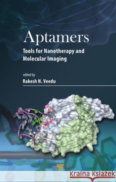 Aptamers: Tools for Nanotherapy and Molecular Imaging Rakesh N. Veedu 9789814669832 Pan Stanford