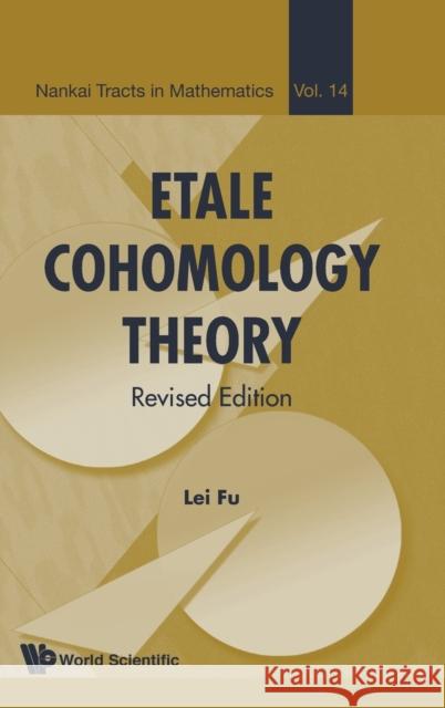 Etale Cohomology Theory (Revised Edition) Fu, Lei 9789814675086 World Scientific Publishing Company