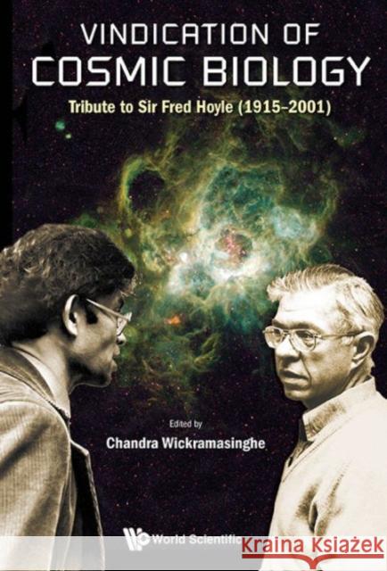 Vindication of Cosmic Biology: Tribute to Sir Fred Hoyle (1915-2001) Chandra Wickramasinghe Fred, Sir Hoyle Nalin Chandra Wickramasinghe 9789814675253 World Scientific Publishing Company