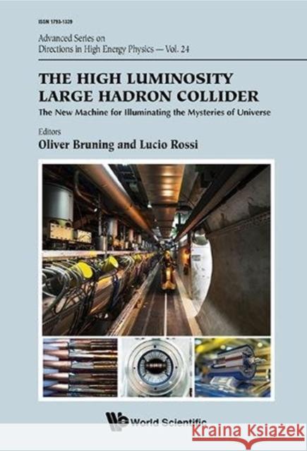 High Luminosity Large Hadron Collider, The: The New Machine for Illuminating the Mysteries of Universe Rossi, Lucio 9789814675468 World Scientific Publishing Company