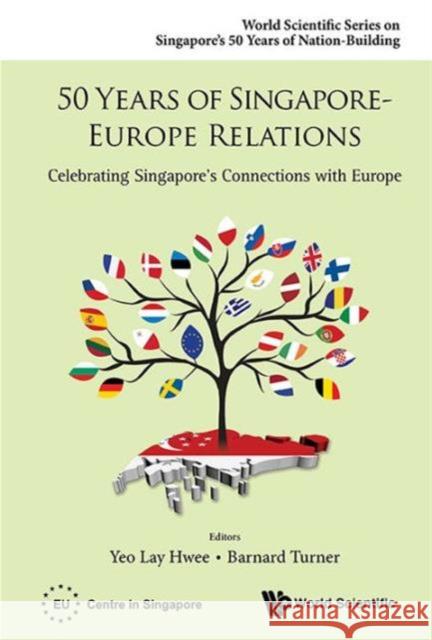 50 Years of Singapore-Europe Relations: Celebrating Singapore's Connections with Europe Yeo, Lay Hwee 9789814675550