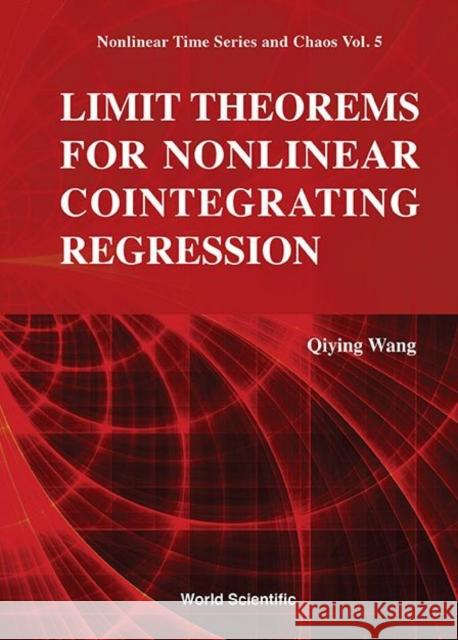 Limit Theorems for Nonlinear Cointegrating Regression Qiying Wang 9789814675628 World Scientific Publishing Company