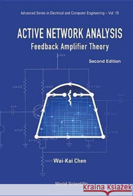 Active Network Analysis: Feedback Amplifier Theory (Second Edition) Wai-Kai Chen 9789814675888 World Scientific Publishing Company
