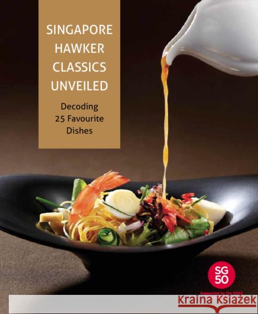 Singapore Hawker Classics Unveiled: Decoding 25 Favourite Dishes  9789814677653 Marshall Cavendish International (Asia) Pte L