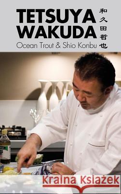 Tetsuya Wakuda: Ocean Trout and Shiokonbu  9789814677783 Marshall Cavendish International (Asia) Pte L
