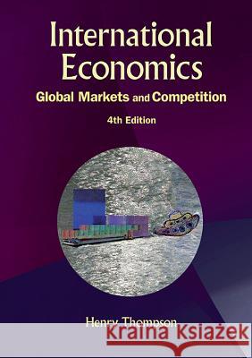 International Economics: Global Markets and Competition (4th Edition) Thompson, Henry 9789814678155