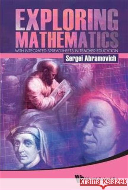 Exploring Mathematics with Integrated Spreadsheets in Teacher Education Sergei Abramovich 9789814678223
