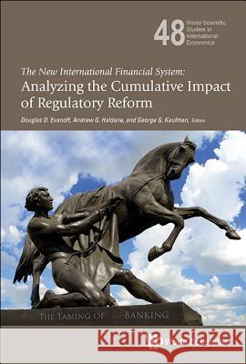 New International Financial System, The: Analyzing the Cumulative Impact of Regulatory Reform Evanoff, Douglas D. 9789814678322 World Scientific Publishing Company