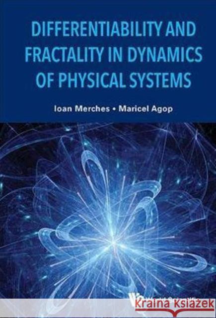 Differentiability and Fractality in Dynamics of Physical Systems Ioan Merches Maricel Agop 9789814678384 World Scientific Publishing Company