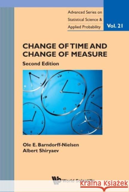Change of Time and Change of Measure (Second Edition) O. E. Barndorff-Nielsen Albert Shiryaev 9789814678582