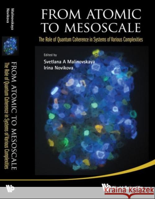 From Atomic to Mesoscale: The Role of Quantum Coherence in Systems of Various Complexities Malinovskaya, Svetlana A. 9789814678698 World Scientific Publishing Company