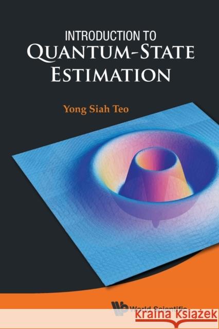 Introduction to Quantum-State Estimation Yong Siah Teo 9789814678841 World Scientific Publishing Company