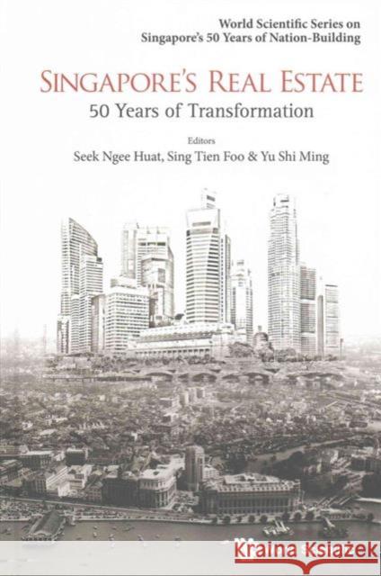 Singapore's Real Estate: 50 Years of Transformation Tien Foo Sing Shi-Ming Yu Yongheng Deng 9789814689250 World Scientific Publishing Company