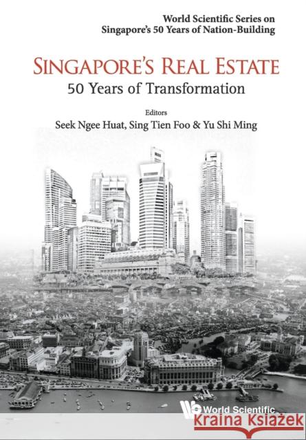 Singapore's Real Estate: 50 Years of Transformation Tien Foo Sing Shi-Ming Yu Yongheng Deng 9789814689267 World Scientific Publishing Company