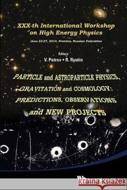 Particle and Astroparticle Physics, Gravitation and Cosmology: Predictions, Observations and New Projects - Proceedings of the XXX-Th International Wo    9789814689298 World Scientific Publishing Co Pte Ltd