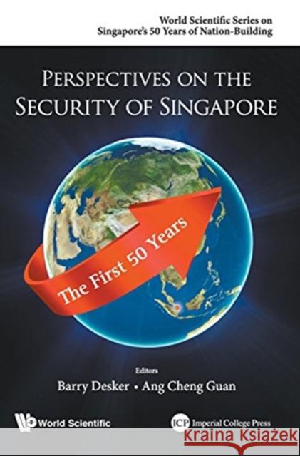 Perspectives on the Security of Singapore: The First 50 Years Barry Desker Cheng Guan Ang 9789814689328