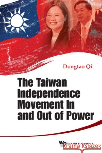 The Taiwan Independence Movement in and Out Power Qi, Dongtao 9789814689427