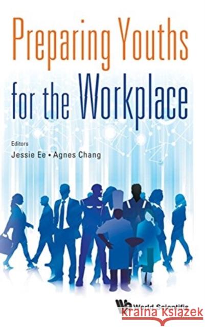 Preparing Youths for the Workplace Jessie Ee Agnes Chang  9789814689458 World Scientific Publishing Co Pte Ltd