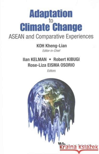 Adaptation to Climate Change: ASEAN and Comparative Experiences Kheng-Lian Koh Ilan Kelman Robert Kibugi 9789814689731