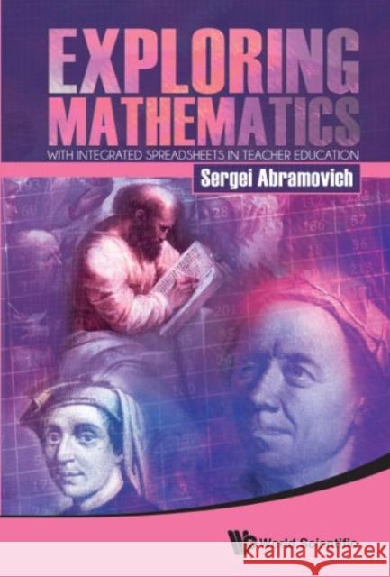 Exploring Mathematics with Integrated Spreadsheets in Teacher Education Sergei Abramovich 9789814689908