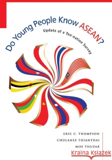 Do Young People Know ASEAN? Update of a Ten-nation Survey Thompson, Eric C. 9789814695640 Iseas-Yusof Ishak Institute