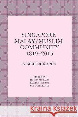 Singapore Malay/Muslim Community, 1819-2015: A Bibliography Iseas-Yusof Ishak Institute              Hussin                                   Rokiah 9789814695886