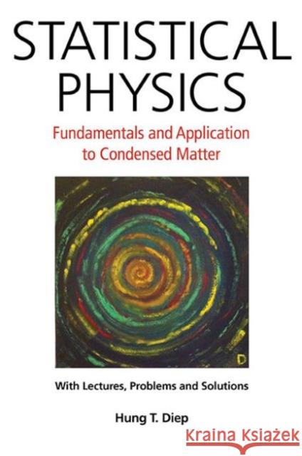 Statistical Physics: Fundamentals and Application to Condensed Matter Hung T. Diep 9789814696135 World Scientific Publishing Company