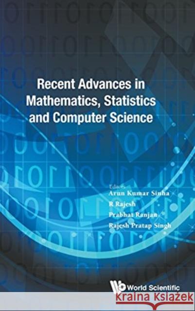 Recent Advances in Mathematics, Statistics and Computer Science 2015 - International Conference Sinha, Arun Kumar 9789814696166 World Scientific Publishing Company