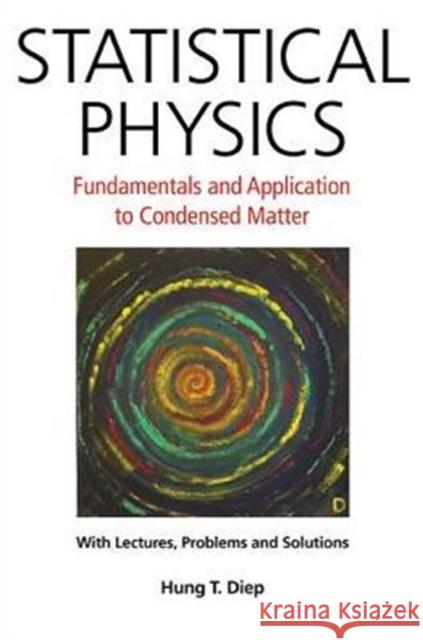 Statistical Physics: Fundamentals and Application to Condensed Matter Hung T. Diep 9789814696258 World Scientific Publishing Company