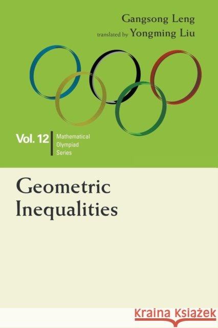 Geometric Inequalities: In Mathematical Olympiad and Competitions Gangsong Leng 9789814696487