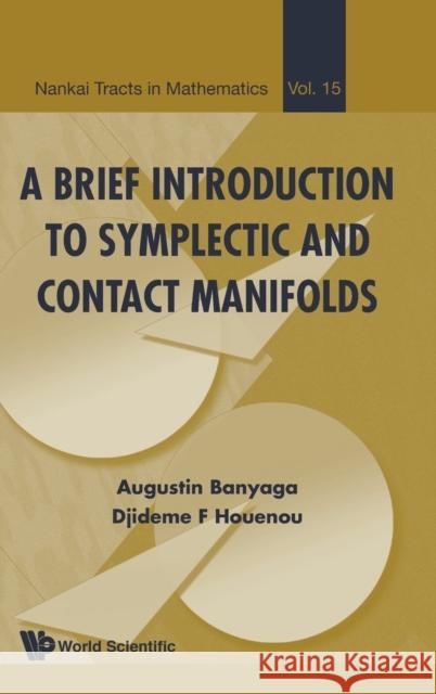 A Brief Introduction to Symplectic and Contact Manifolds Augustin Banyaga Djideme F. Houenou 9789814696708 World Scientific Publishing Company