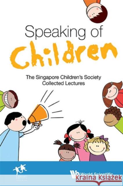 Speaking of Children: The Singapore Children's Society Collected Lectures Singapore Children's Society             Singapore Singapor 9789814699273 World Scientific Publishing Company