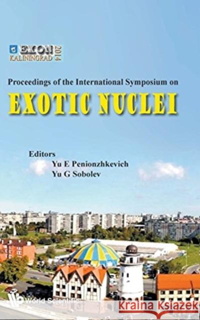 Exotic Nuclei: Exon-2014 - Proceedings of International Symposium Penionzhkevich, Yuri Erastovich 9789814699457 World Scientific Publishing Company