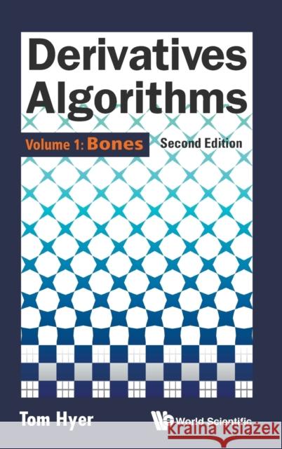 Derivatives Algorithms - Volume 1: Bones (Second Edition) Hyer, Thomas 9789814699518