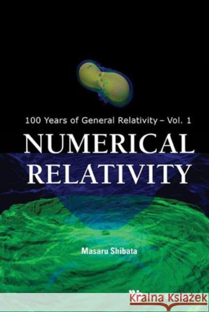 Numerical Relativity Masaru Shibata 9789814699716 World Scientific Publishing Company