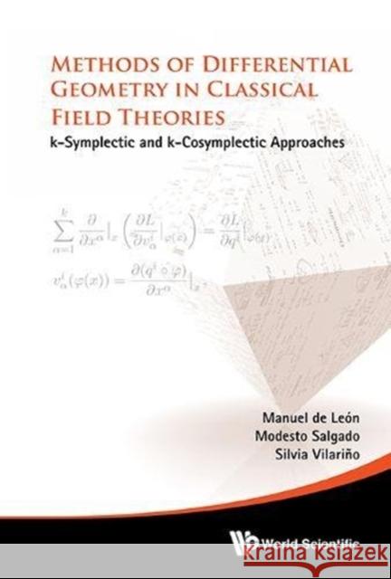 Methods of Differential Geometry in Classical Field Theories: K-Symplectic and K-Cosymplectic Approaches de Leon, Manuel 9789814699754 World Scientific Publishing Company