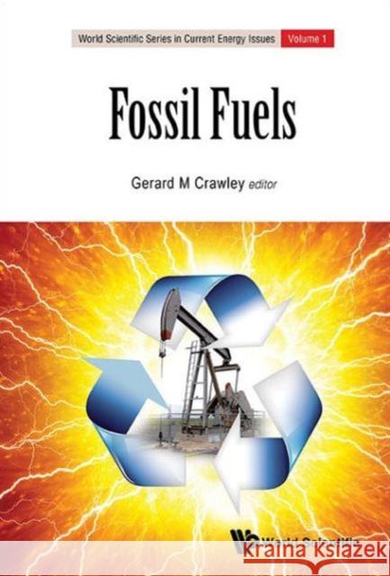 Fossil Fuels: Current Status and Future Directions Gerard M. Crawley 9789814699976 World Scientific Publishing Company