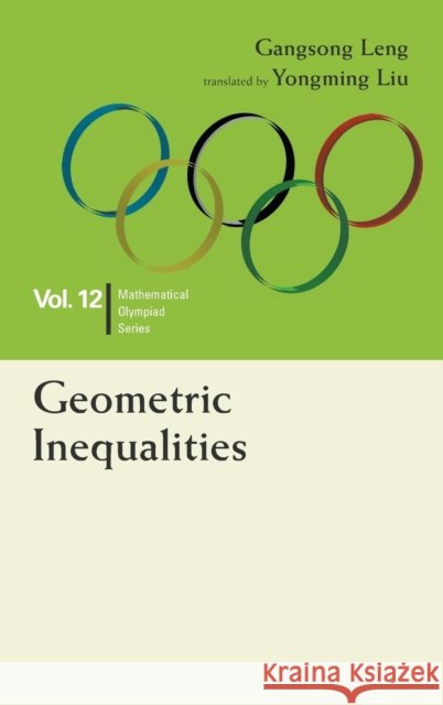 Geometric Inequalities: In Mathematical Olympiad and Competitions Gangsong Leng 9789814704137